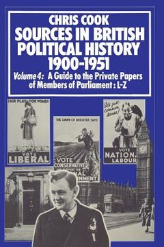 portada Sources in British Political History 1900-1951: Volume 4: A Guide to the Private Papers of Members of Parliament: L-Z (en Inglés)