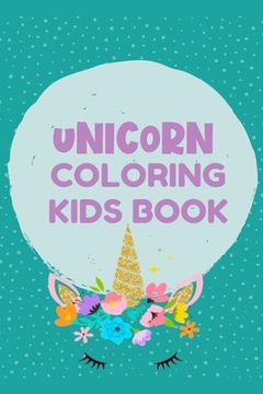 portada Unicorn Coloring Kids Book: Best Book for Kids Ages 4-8: A beautiful collection of 100 unicorns illustrations (en Inglés)