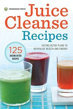 portada Juice Cleanse Recipes: Juicing Detox Plans to Revitalize Health and Energy