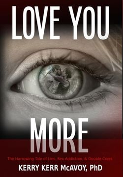 portada Love you More: The Harrowing Tale of Lies, sex Addiction, & Double Cross (en Inglés)