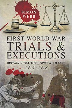 portada First World war Trials and Executions: Britain'S Traitors, Spies and Killers, 1914-1918 (en Inglés)