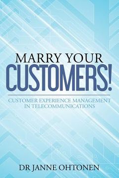 portada Marry Your Customers!: Customer Experience Management in Telecommunications (en Inglés)