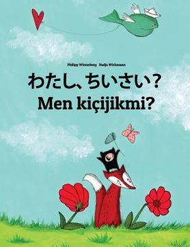 portada Watashi, chiisai? Men kiçijikmi?: Japanese [Hirigana and Romaji]-Turkmen (Türkmençe/Türkmen dili): Children's Picture Book (Bilingual Edition)