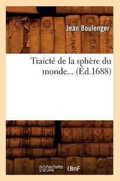portada Traicté de la Sphère Du Monde (Éd.1688) (en Francés)