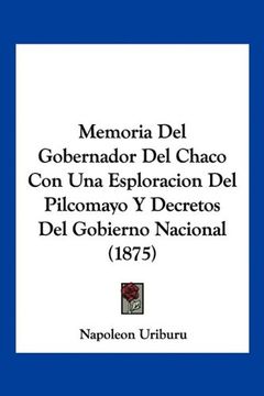 portada Memoria del Gobernador del Chaco con una Esploracion del Pilcomayo y Decretos del Gobierno Nacional (1875)