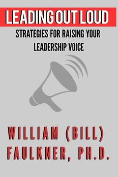 portada Leading Out Loud: Strategies For Raising Your Leadership Voice (en Inglés)