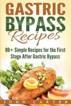 portada Gastric Bypass Recipes: 80+ Simple Recipes for the First Stage After Gastric Bypass Surgery (en Inglés)