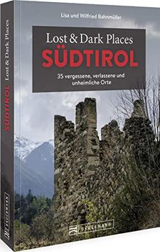 portada Bruckmann Dark Tourism Guide? Lost & Dark Places Südtirol: 33 Vergessene, Verlassene und Unheimliche Orte: 35 Vergessene, Verlassene und Unheimliche Orte