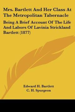 portada mrs. bartlett and her class at the metropolitan tabernacle: being a brief account of the life and labors of lavinia strickland bartlett (1877) (in English)