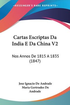 portada Cartas Escriptas Da India E Da China V2: Nos Annos De 1815 A 1835 (1847)