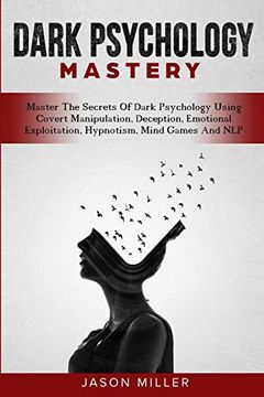 portada Dark Psychology Mastery: Master the Secrets of Dark Psychology Using Covert Manipulation, Deception, Emotional Exploitation, Hypnotism, Mind Games and nlp 