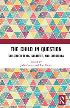 portada The Child in Question: Childhood Texts, Cultures, and Curricula (en Inglés)