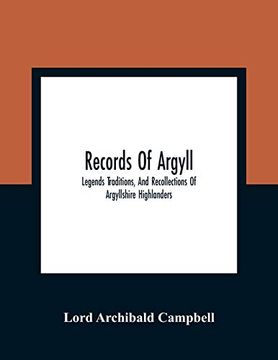 portada Records of Argyll; Legends Traditions, and Recollections of Argyllshire Highlanders, Collected Chiefly From the Gaelic, With Notes on the Antiquity of. Clan Colours, or Tartans, of the Highlanders 