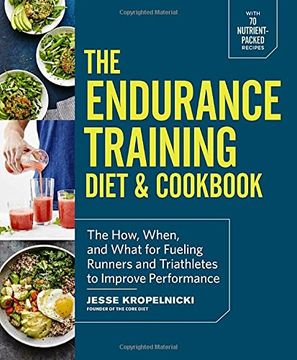 portada The Endurance Training Diet & Cookbook: The How, When, and What for Fueling Runners and Triathletes to Improve Performance (en Inglés)