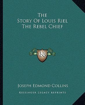 portada the story of louis riel the rebel chief (en Inglés)