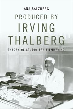 portada Produced by Irving Thalberg: Theory of Studio-Era Filmmaking (en Inglés)