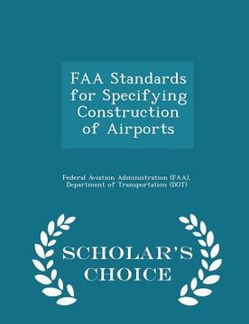 portada FAA Standards for Specifying Construction of Airports - Scholar's Choice Edition (en Inglés)