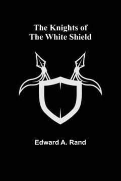 portada The Knights of the White Shield (en Inglés)