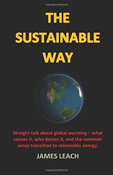portada The Sustainable Way: Straight Talk About Global Warming - What Causes It, Who Denies It, and the Common Sense Transition to Renewable Energy.