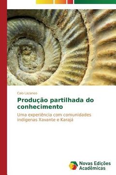 portada Produção partilhada do conhecimento: Uma experiência com comunidades indígenas Xavante e Karajá (en Portugués)