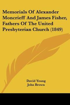 portada memorials of alexander moncrieff and james fisher, fathers of the united presbyterian church (1849) (en Inglés)