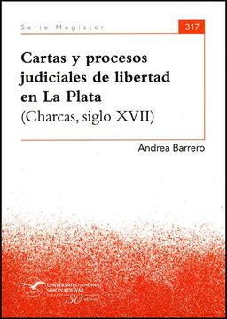 portada Cartas y procesos judiciales de libertad en La Plata (Charcas, siglo XVII)