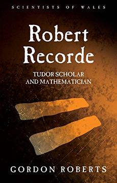 portada Robert Recorde: Tudor Scholar and Mathematician de Gordon Roberts(Univ of Wales pr)
