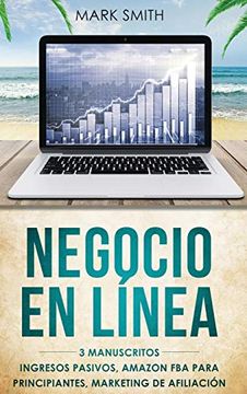 portada Negocio en Línea: 3 Manuscritos - Ingresos Pasivos, Amazon fba Para Principiantes, Marketing de Afiliación (Online Business Spanish Version) (in Spanish)