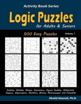 portada Logic Puzzles for Adults & Seniors: 500 Easy Puzzles (Sudoku, Shikaka, Masyu, Kuromasu, Jigsaw Sudoku, Slitherlink, Suguru, Skyscrapers, Numbrix, Bina (en Inglés)