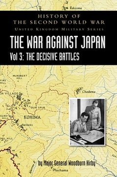 portada History of the Second World War: THE WAR AGAINST JAPAN VOLUME 3: The Decisive Battles (en Inglés)