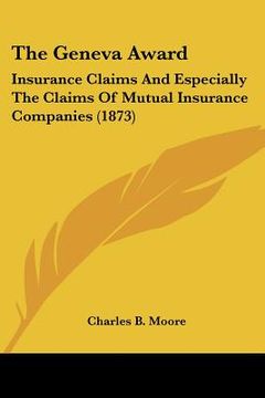 portada the geneva award: insurance claims and especially the claims of mutual insurance companies (1873) (in English)