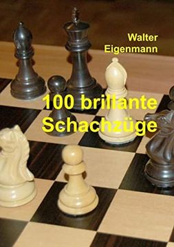 portada 100 Brillante Schachzüge: Geniale Kombinationen - Verblüffende Strategien (en Alemán)