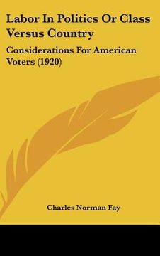 portada labor in politics or class versus country: considerations for american voters (1920) (en Inglés)