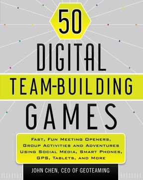 portada 50 Digital Team-Building Games: Fast, fun Meeting Openers, Group Activities and Adventures Using Social Media, Smart Phones, Gps, Tablets, and More (en Inglés)