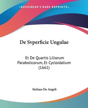 portada De Svperficie Ungulae: Et De Quartis Liliorum Parabolicorum, Et Cycloidalium (1661) (in Latin)