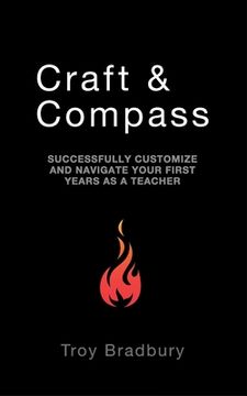 portada Craft & Compass: Successfully Customize and Navigate Your First Years as a Teacher (en Inglés)