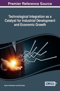 portada Technological Integration as a Catalyst for Industrial Development and Economic Growth (Advances in Finance, Accounting, and Economics)