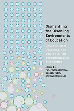 portada Dismantling the Disabling Environments of Education; Creating new Cultures and Contexts for Accommodating Difference (24) (Disability Studies in Education) (in English)
