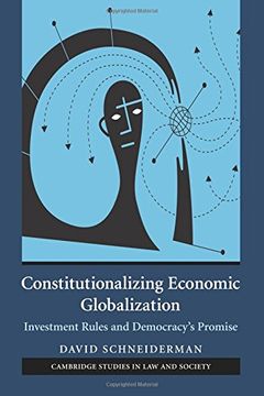 portada Constitutionalizing Economic Globalization: Investment Rules and Democracy's Promise (Cambridge Studies in law and Society) (en Inglés)