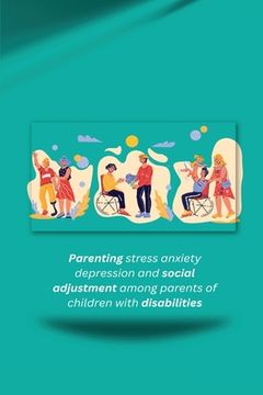 portada Parenting stress anxiety depression and social adjustment among parents of children with disabilities (en Inglés)