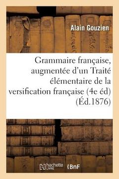 portada Grammaire Française, 4e Édition, Augmentée d'Un Traité Élémentaire de la Versification Française (en Francés)