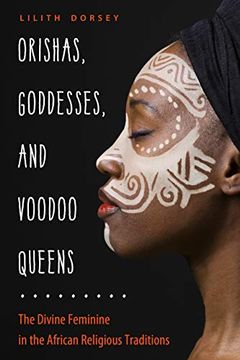 portada Orishas, Goddesses, and Voodoo Queens: The Divine Feminine in the African Religious Traditions (in English)