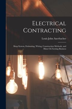 portada Electrical Contracting: Shop System, Estimating, Wiring, Construction Methods, and Hints On Getting Business (in English)