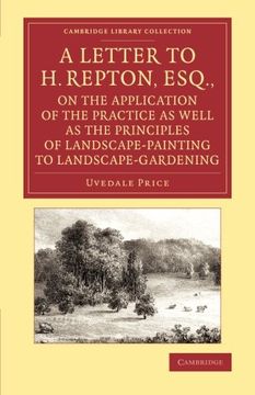 portada A Letter to h. Repton, Esq. , on the Application of the Practice as Well as the Principles of Landscape-Painting to Landscape-Gardening (Cambridge Library Collection - art and Architecture) 