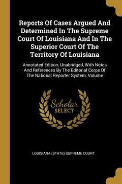 portada Reports Of Cases Argued And Determined In The Supreme Court Of Louisiana And In The Superior Court Of The Territory Of Louisiana: Annotated Edition, U (en Inglés)