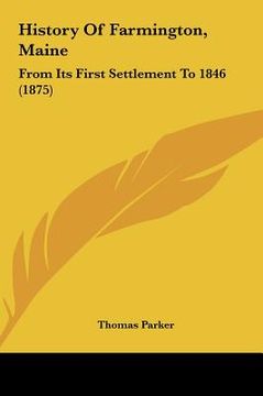 portada history of farmington, maine: from its first settlement to 1846 (1875) (en Inglés)