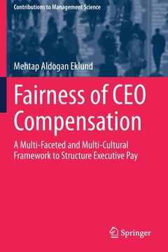 portada Fairness of CEO Compensation: A Multi-Faceted and Multi-Cultural Framework to Structure Executive Pay (en Inglés)