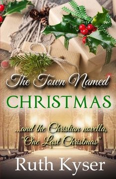 portada The Town Named Christmas: Plus the Christian novella, "One Last Christmas" (en Inglés)