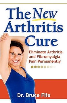 portada the new arthritis cure: eliminate arthritis and fibromyalgia pain permanently (en Inglés)