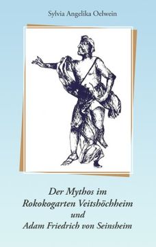 portada Der Mythos im Rokokogarten Veitshöchheim und Adam Friedrich von Seinsheim: Ein Parkführer Durch den Rokokogarten Veitshöchheim